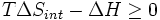  T \Delta S_{int} - \Delta H \ge 0\, 