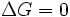  \Delta G = 0 \,