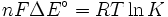 nF\Delta E^\circ = RT \ln K \,