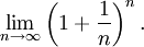 \lim_{n\to\infty} \left(1+\frac{1}{n}\right)^n.