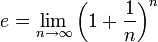 e = \lim_{n\to\infty} \left( 1 + \frac{1}{n} \right)^n