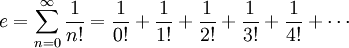 e = \sum_{n = 0}^\infty \frac{1}{n!} = \frac{1}{0!} + \frac{1}{1!} + \frac{1}{2!} + \frac{1}{3!} + \frac{1}{4!} + \cdots