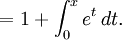 \qquad= 1 + \int_{0}^x e^t\,dt.