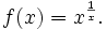  f(x) = x^{1 \over x}. 