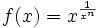  \!\ f(x) = x^{1 \over {x^n}} 