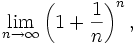 \lim_{n\to\infty}\left(1+\frac{1}{n}\right)^n,