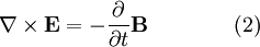 \nabla \times \mathbf{E} = -\frac{\partial}{\partial t} \mathbf{B}  \qquad \qquad (2)