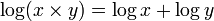  \log (x \times y) = \log x + \log y \, 