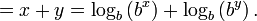 \  = x + y = \log_b \left(b^x \right) +  \log_b \left(b^y \right). \ 