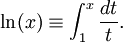 \ln (x) \equiv \int_{1}^{x} \frac{dt}{t}.  