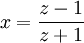 x = \frac{z-1}{z+1} \!