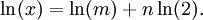 \ln(x) = \ln(m) + n\ln(2).\,