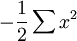 -{1 \over 2} \sum  x^2 