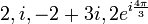 2, i, -2+3i, 2e^{i\frac{4\pi}{3}}\,\!