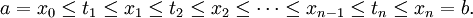  a = x_0 \le t_1 \le x_1 \le t_2 \le x_2 \le \cdots \le x_{n-1} \le t_n \le x_n = b . \,\!