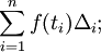 \sum_{i=1}^{n} f(t_i) \Delta_i ; 