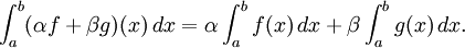  \int_a^b (\alpha f + \beta g)(x) \, dx = \alpha \int_a^b f(x) \,dx + \beta \int_a^b g(x) \, dx. \,