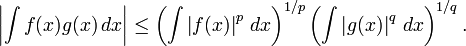 \left|\int f(x)g(x)\,dx\right| \leq 
\left(\int \left|f(x)\right|^p\,dx \right)^{1/p} \left(\int\left|g(x)\right|^q\,dx\right)^{1/q}.