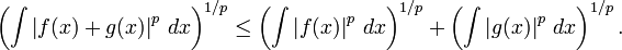 \left(\int \left|f(x)+g(x)\right|^p\,dx \right)^{1/p} \leq 
\left(\int \left|f(x)\right|^p\,dx \right)^{1/p} + 
\left(\int \left|g(x)\right|^p\,dx \right)^{1/p}.