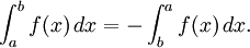 \int_a^b f(x) \, dx = - \int_b^a f(x) \, dx. 