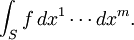 \int_S f\,dx^1 \cdots dx^m.