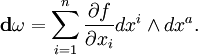 {\bold d}{\omega} = \sum_{i=1}^n \frac{\partial f}{\partial x_i} dx^i \wedge dx^a.