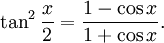 \tan^2\frac{x}{2}=\frac{1-\cos x}{1+\cos x}.