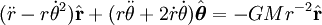  (\ddot r - r\dot\theta^2) \hat{\mathbf{r}} + (r\ddot\theta + 2\dot r \dot\theta) \hat{\boldsymbol\theta}= -GMr^{-2}\hat{\mathbf{r}}