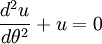 \frac{d^2u}{d\theta^2} + u = 0