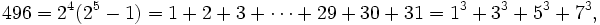  496 = 2^4(2^5-1) = 1+2+3+\cdots+29+30+31 = 1^3+3^3+5^3+7^3, \, 