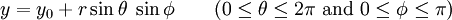  y = y_0 + r \sin \theta \; \sin \phi \qquad (0 \leq \theta \leq 2\pi \mbox{ and } 0 \leq \phi \leq \pi ) \,