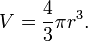  V =\frac{4}{3} \pi r^3. 