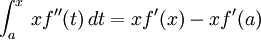 \int_a^x \, xf''(t) \,dt = xf'(x)-xf'(a)