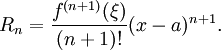 
  R_n = \frac{f^{(n+1)}(\xi)}{(n+1)!} (x-a)^{n+1}.
