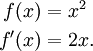 
\begin{align}
f(x) &= x^2 \\
f ' (x) &= 2x.
\end{align}
