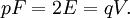 pF = 2E = qV.\,