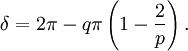 \delta = 2\pi - q\pi\left(1-{2\over p}\right).