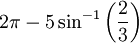 2\pi - 5\sin^{-1}\left({2\over 3}\right)