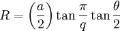 R = \left({a\over 2}\right)\tan\frac{\pi}{q}\tan\frac{\theta}{2}