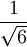 1\over {\sqrt 6}