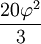 \frac{20\varphi^2}{3}