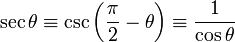 \sec \theta \equiv \csc \left(\frac{\pi}{2} - \theta \right) \equiv\frac{1}{\cos \theta}  \,