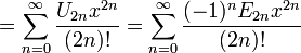  {} = \sum_{n=0}^\infty \frac{U_{2n} x^{2n}}{(2n)!} 
            = \sum_{n=0}^\infty \frac{(-1)^n E_{2n} x^{2n}}{(2n)!} 