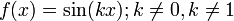 f(x) = \sin(kx); k \ne 0, k \ne 1 \,