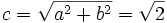 c = \sqrt {  a^2+b^2 } = \sqrt2