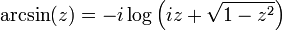 
\arcsin (z) = -i \log \left( i z + \sqrt{1 - z^2} \right)
