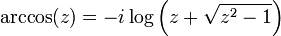 
\arccos (z) = -i \log \left( z + \sqrt{z^2 - 1}\right)
