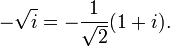 - \sqrt{i} = - \frac{1}{\sqrt{2}}(1+i).