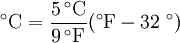 
\mathrm{\ \!^\circ C = \frac{5\, ^\circ C}{9\, ^\circ F}( ^\circ F -  32\ ^\circ )}
