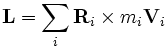 \mathbf{L}=\sum_i \mathbf{R}_i\times m_i \mathbf{V}_i